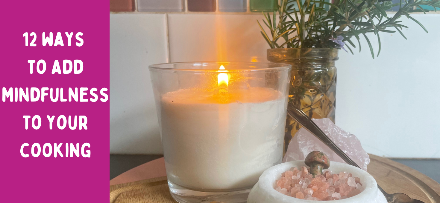 12 Ways to bring Mindfulness to your Cooking